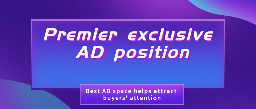 Premier exclusive AD position, generates high exposure to attract inquires more efficiently!